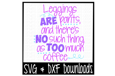 Leggings Are Pants, And There's No Such Thing As Too Much Coffee Cutting File