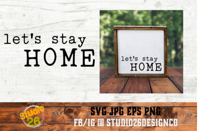 Let&#039;s Stay Home - SVG PNG EPS