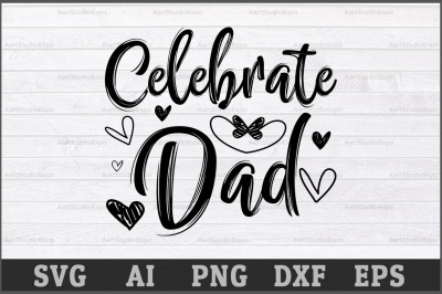 Celebrate Dad SVG Design,Daddy SVG Cutting Files, Daddy SVG Cutting