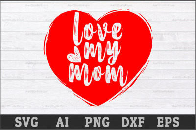 Love My Mom SVG Design