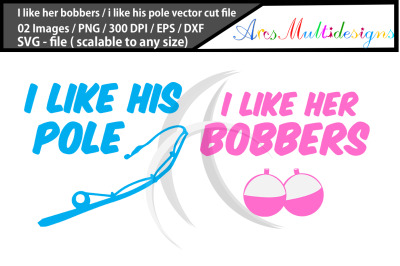 I like her bobbers svg, I like his pole svg / funny fishing svg