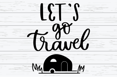 Lets Go Travel SVG|Summer Quote SVG|Lets Go Travel SVG for Cricut