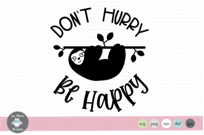 Sloth svg, dont hurry be happy svg