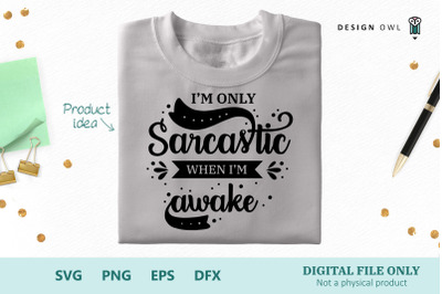 I&#039;m only sarcastic when I&#039;m awake - SVG cut file
