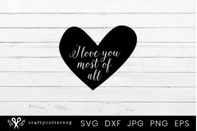I love you most of all, Valentine&#039;s Day Svg File