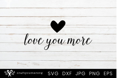 Love you More Svg Cut File Love Heart Clipart Valentine&#039;s Day