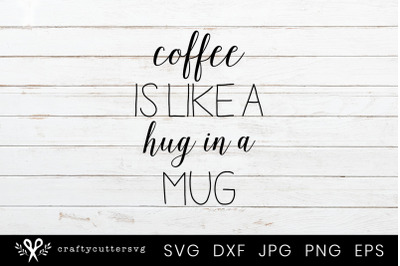 Coffee is like a Hug in a Mug Svg Cutting File