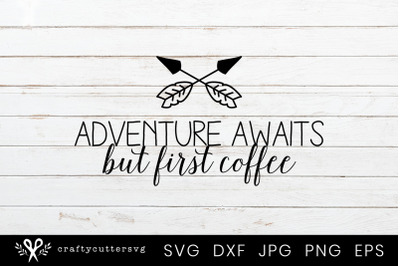 Adventure awaits but first coffee Svg Cutting File Design