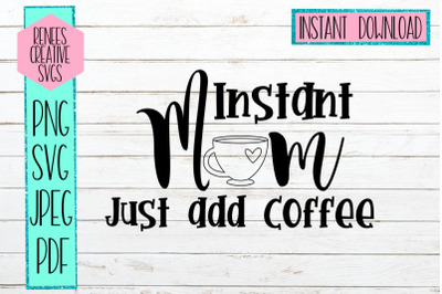 Instant mom, Just add coffee | Humor | SVG Cutting File