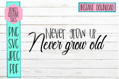 Never grow up, Never grow old | Saying | SVG Cutting File