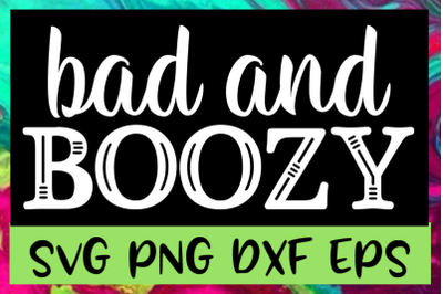 Bad &amp; Boozy SVG PNG DXF &amp; EPS Design Files