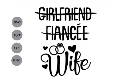 Girlfriend Fiancee Wife SVG, Wedding Svg, Wife Svg, Bride Svg.