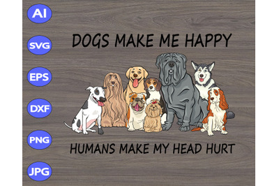 Dogs Make Me Happy svg&2C; Humans Make My Head Hurt svg&2C; dxf&2C;eps&2C;png&2C; Dig