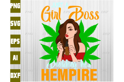 Just a girl Boss building her Hempire  svg&2C; dxf&2C;eps&2C;png&2C; Digital Downl