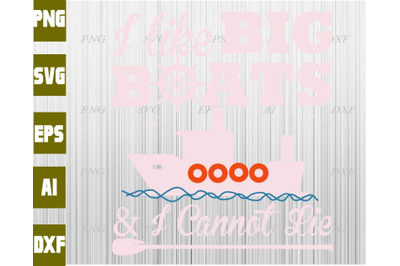 I like big boats &amp;amp; I cannot lie svg&2C; dxf&2C;eps&2C;png&2C; Digital Download