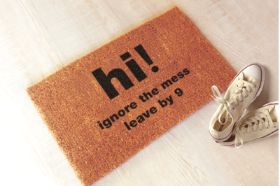 Hi Ignore the Mess Leave by 9 Funny Doormat | SVG | PNG | DXF