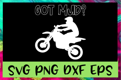 Got Mud? Dirt Bike SVG PNG DXF &amp; EPS Design Files