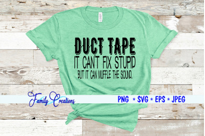 Duct Tape It Can&#039;t Fix Stupid But I Can Muffle The Sound