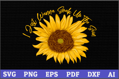 I Just Wanna Soak Up The Sun Sunflower SVG