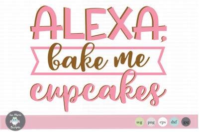 Alexa svg, funny alexa svg, kitchen svg, Cupcake svg