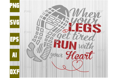 When your legs get tired run with your heart svg&2C; dxf&2C;eps&2C;png&2C; Digital