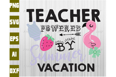 Teacher powered by summer vacation svg&2C; dxf&2C;eps&2C;png&2C; Digital Download