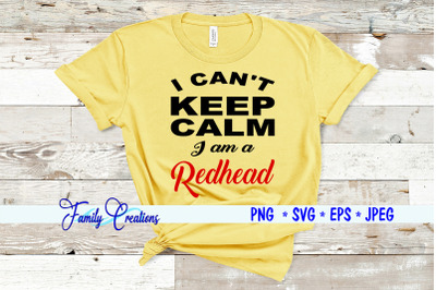 I Can&#039;t Keep Calm I am A Redhead