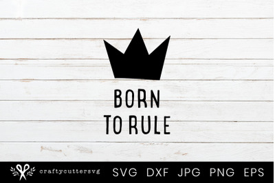 400 3615845 io8944nec5q0jxynftd5fdgysunnyvu21v1k1kh1 born to rule crown svg cut file