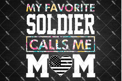 My Favorite Soldier Calls Me Mom Png, Mom Png, Mothers Day Gift -