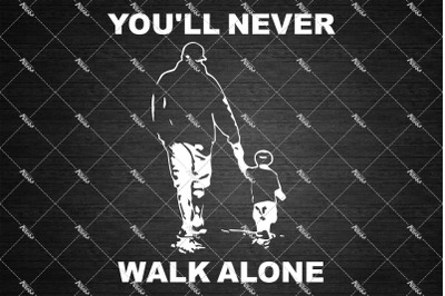You&#039;ll Never Walk Alone Png, Happy Fathers Day Png