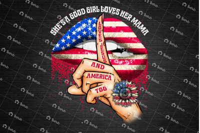 She&#039;s A Good Girl Loves Her Mama Loves Jesus And America Too,