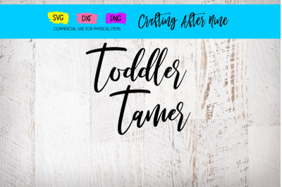 Toddler Tamer, Mom, SVG DXF PNG, Being a Mom is Hard, Stay at Home Mom