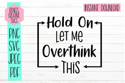 Hold on, let me overthink this.| Humor SVG| SVG Cutting File