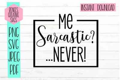 Me sarcastic? Never!| Humor SVG| SVG Cutting File