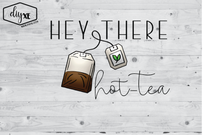 Hey There Hot Tea