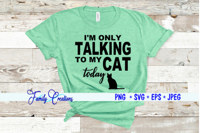 I&#039;M Only Talking To My Cat Today!