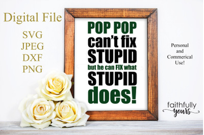 Pop Pop can&#039;t fix stupid, but he can fix what stupid does SVG  PNG JPE