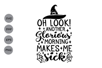Look Another Glorious Morning Makes Me Sick Svg, Halloween Svg.