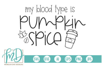 My Blood Type Is Pumpkin Spice SVG