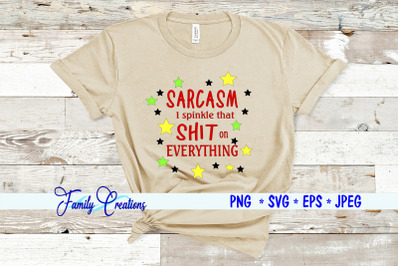 Sarcasm I sprinkle shit on everything