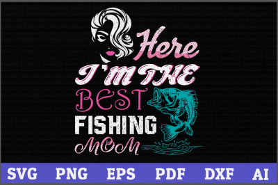 Here&#039;s I&#039;m Da Best Fishing Mom Svg, fishing svg design, fishing gift