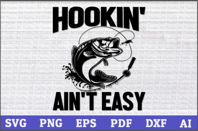 Hookin&#039; Ain&#039;t Easy Fishing SVG Design, Hook svg, Fishing Svg