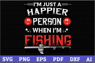 400 3628173 727m9htxhsskfih7y993sw2bt4wmudkysok8ikvt i am just a happier person when i am fishing svg fishing svg design