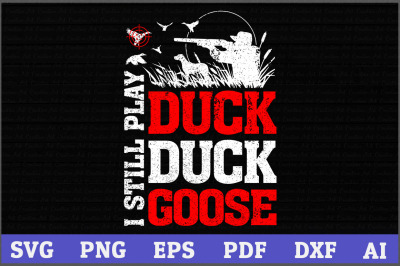I Still Play Duckk Duckk Goosee Hunting SVG,Duckk hunting svg,Hunting