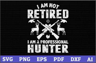 400 3628366 gqgrcom8apfw6e4x2j7f1gbbeqeilglr51ldhyup i am not retired i 039 m a professional hunter svg hunting svg antlers s