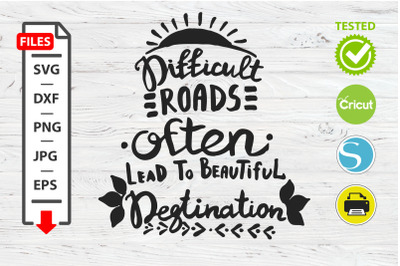 Difficult roads motivational quote SVG Cricut Silhouette design.