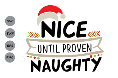 Nice Until Proven Naughty Svg, Christmas Svg, Santa Svg, Nice List Svg