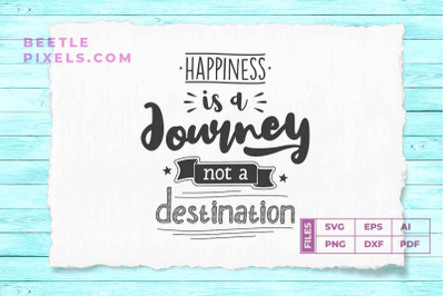 happiness is a jorney not a destination