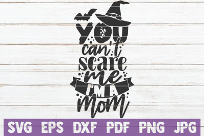 You Can&#039;t Scare Me I&#039;m A Mom SVG Cut File