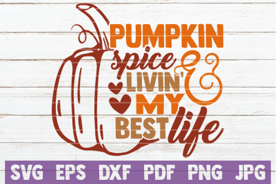 Pumpkin Spice And Livin&#039; My Best Life SVG Cut File